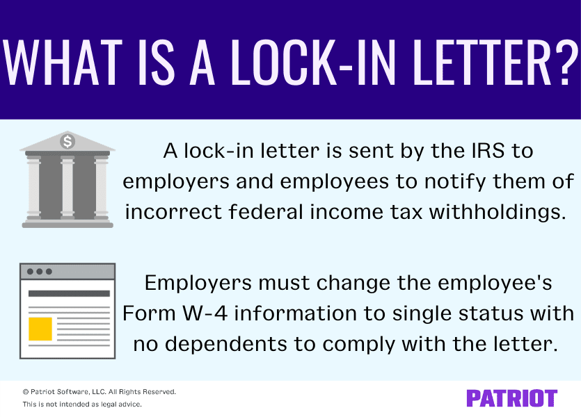 What is a lock-in letter? A lock-in letter is sent by the IRS to employers and employees to notify them of incorrect federal income tax withholdings. Employers must change the employee's Form W-4 information to single status with no dependents to comply with the letter. 
