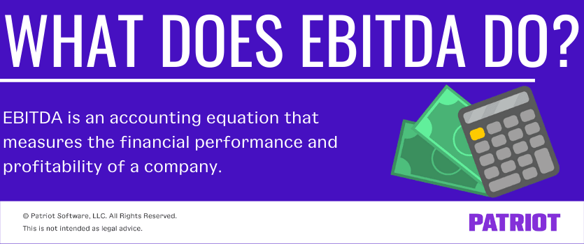 What does EBITDA do? EBITDA is an accounting equation that measures the financial performance and profitability of a company.