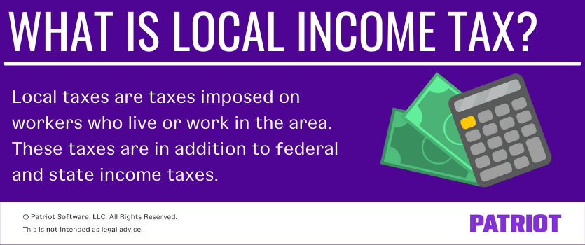what is local income tax? local taxes are taxes imposed on workers who live or work in the area. These taxes are in addition to federal and state income taxes 